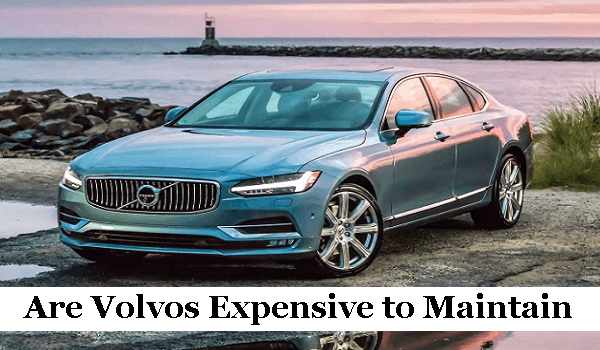 Are Volvo Expensive to Maintain