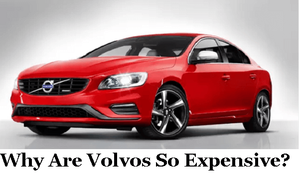 Why are Volvos So Expensive