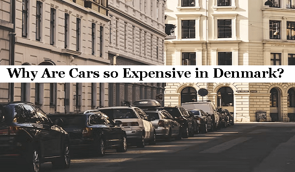 why are cars so expensive in Denmark