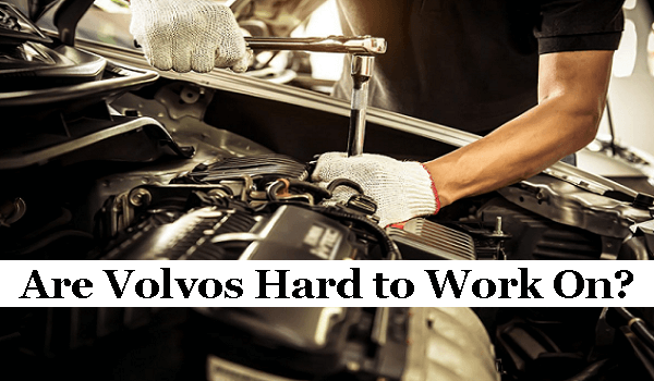 Are Volvos Hard to Work On