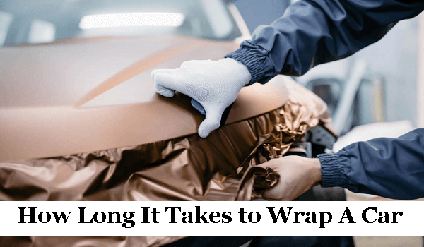 How Long Does It Take to Wrap A Car