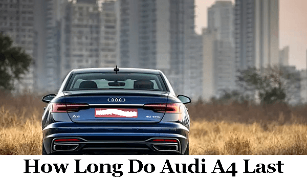 How Long Do Audi A4 Last