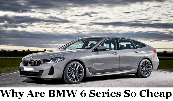 Why Are BMW 6 Series So Cheap
