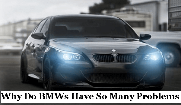 Why Do BMWs Have So Many Problems