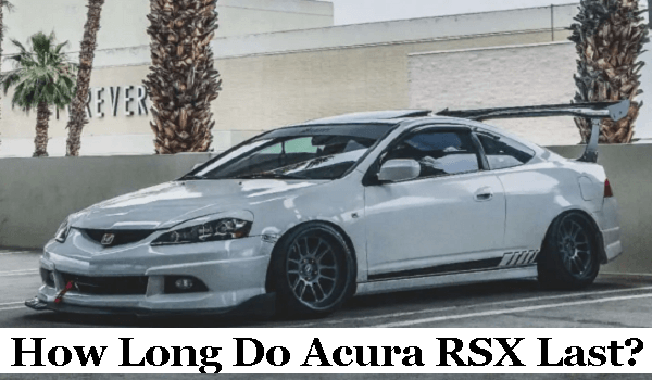 How Long Do Acura RSX Last