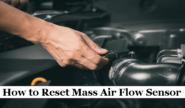 How to Reset Mass Air Flow Sensor
