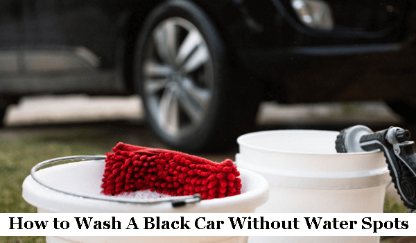 How to Wash A Black Car Without Water Spots