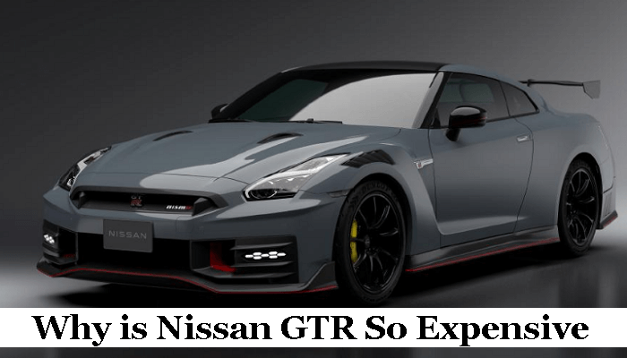 Why is Nissan GTR So Expensive
