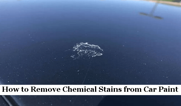 How to Remove Chemical Stains from Car Paint