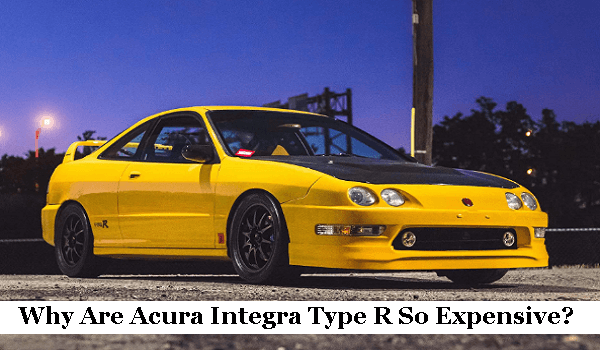 Why Are Acura Integra Type R So Expensive